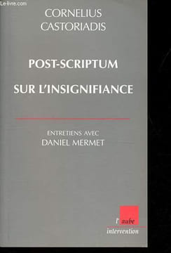 Post-Scriptum sur l'insignifiance - Entretiens avec Daniel Mermet - Collection Monde en cours - Intervention.. Castoriadis Cornelius