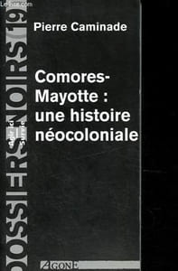 Comores-Mayotte - Une histoire néocoloniale - Collection Agir ici & Survie : Dossiers noirs n°19.