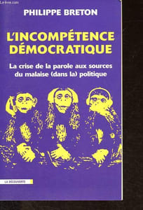 L'incompétence démocratique - La crise de la parole aux sources du malaise (dans la) politique.