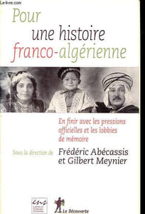 Pour une histoire franco-algérienne - En finir avec les pressions officielles et les lobbies de mémoire.