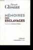 Mémoires des esclavages - La fondation d'un centre national pour la mémoire des esclavages et de leurs abolitions.. Glissant Edouard