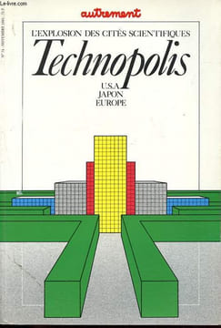 Autrement revue n°74: L'explosion des cités scientifiques Technopolis - USA, Japon, Europe - Genèse - Voyages - Europe - Hexagone - Homotechnopolis - ...