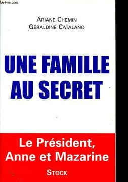 Une famille au secret - Le président, Anne et Mazarine.. Chemin Ariane, Catalano Géraldine