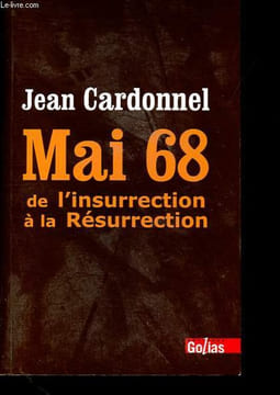 Mai 68 - De l'insurrection à la résurrection.. Cardonnel Jean
