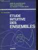 Etude intuitive des ensembles - A partir de la classe de 6e - Cours de mathématiques pour l'enseignement des premier et second degrés.. Dumont M.