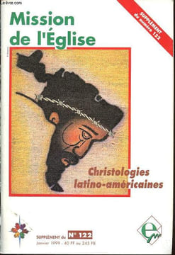 Mission de l'Eglise supplément du n°122: Christologies latino-américaines - Enracinement des christologies latino-américaines de la libération - ...