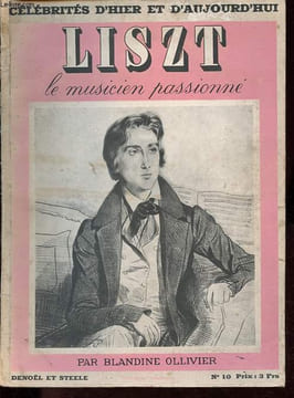 Liszt - Le musicien passionné - Collection Célébrités d'hier et d'aujourd'hui n°10.. Ollivier Blandine