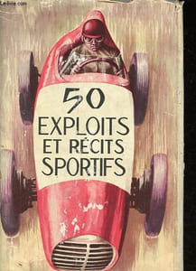 50 exploits et récits sportifs - L'aventure est sur les stades - Collection Trésor des jeunes.