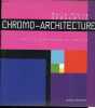 Chromo-Architecture - L'art de construire en couleur.. Servantie Marie-Pierre