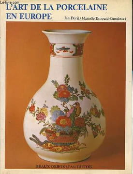 L'art de la porcelaine en Europe - Collection Beaux objets d'autrefois.. Divis Jan, Ernould-Gandouet Marielle