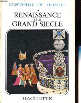Histoire du monde - La Renaissance et le grand siècle : I: La Renaissance - II: Réformes et explorations - III: L'époque des grands souverains (1 ...