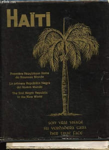 Haïti - Première République noire du nouveau monde - Son vrai visage / La primera Republica negra del nuevo mundo - Su verdadera cara - The first negro Republic in the new world - Her true face.