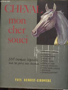 Cheval, mon cher souci - Tous les soins aux chevaux en 500 croquis légendés.