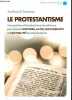 Le protestantisme - Une synthèse d'introduction et de référence pour éclairer l'histoire, la foi, les courants et l'actualité du protestantisme.. de ...