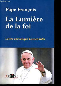 La Lumière de la foi - Lettre encyclique Lumen fidei.. Pape François