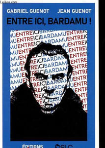 Entre ici, Bardamu ! - Dialogue - Jean Guenot répond aux questions de Gabriel Guenot - Dédicacé par l'auteur.