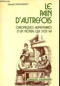 Le pain d'autrefois - Chroniques alimentaires d'un monde qui s'en va - Collection Mémoire des Hommes.