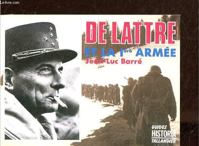 De Lattre et la 1re armée - Collection Guides historia n°6.