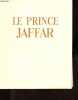 Le prince Jaffar - Edition numérotée exemplaire n°1050/1850.. Duhamel Georges