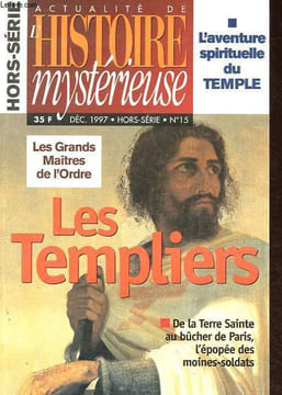 Actualité de l'Histoire mystérieuse Hors-Série n°15: Les Templiers - Les grands Maitres de l'Ordre - La colère de Dieu - L'aventure templière en Terre ...