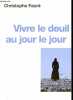 Vivre le deuil au jour le jour - La perte d'une personne proche.. Fauré Christophe