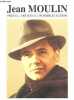 Jean Moulin - Préfet, artiste et homme d'action.. Grasset, Marcard, Thieuleux, Cordier