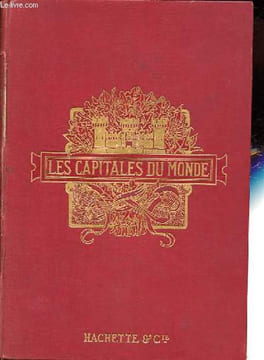 Les capitales du monde : Paris - Saint-Pétersbourg - New-York - Constantinople - Rome - Athènes - Tokio - Vienne - Lisbonne - Pékin - Genève - Le ...