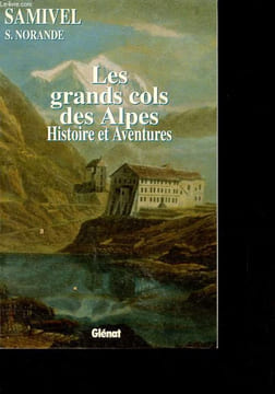 Les grands cols des Alpes - Histoires et aventures - Collection Hommes et montagnes.. Samivel, Norande S.