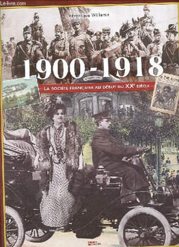 1900-1918, la société française au début du XXe siècle.. Willemin Véronique