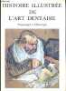 Histoire illustrée de l'art dentaire - Stomatologie et odontologie - Edition numérotée exemplaire n°764/5000.. Dechaume Michel, Huard Pierre