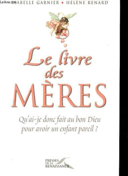 Le livre des mères - Qu'ai-je donc fait au bon Dieu pour avoir un enfant pareil ?. Garnier Isabelle, Renard Hélène