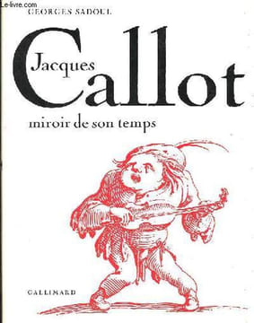 Jacques Callot - Miroir de son temps.. Sadoul Georges