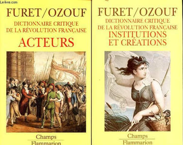 Dictionnaire critique de la Révolution française : Acteurs + Institutions et créations + Evénements + Idées - Collection Champs n°264-265-266-267 (4 volumes).