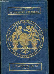Les ascensions célèbres aux plus hautes montagnes du globe - Fragments de voyages - Collection Bibliothèque des merveilles.