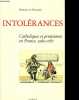 Intolérances - Catholiques et protestants en France, 1560-1787.. de Negroni Barbara
