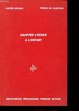 Adapter l'école à l'enfant.. Adjadji Lucien, du Saussois Pierre