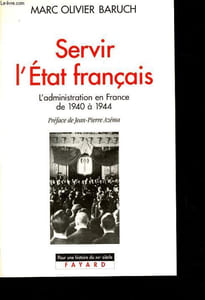 Servir l'Etat français, l'administration en France de 1940 à 1944 - Collection Pour une histoire du XXe siècle.