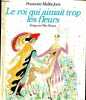 Le roi qui aimait trop les fleurs - Collection Plaisir des contes.. Mallet-Joris Françoise