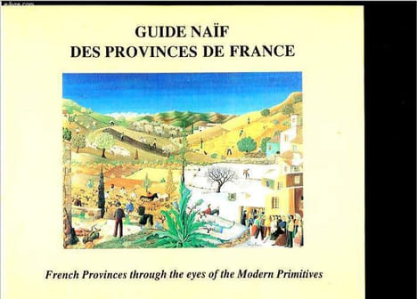 Guide naïf des provinces de France / French Provinces through the eyes of the modern primitives.. Hugonot Marie-Christine
