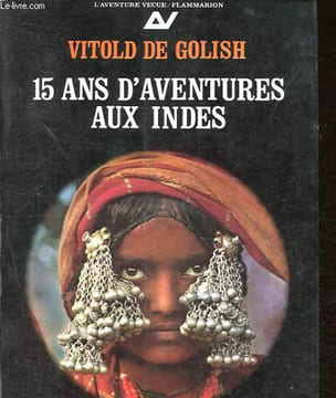 15 ans d'aventures aux Indes, Tome I: L'Inde oubliée - Collection L'aventure vécue.. de Golish Vitold