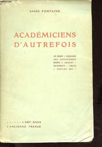 Académiciens d'autrefois : Le Brun - Mignard - Les Champaigne - Bosse - Jaillot - Bourdon - Arcis - Paillet - etc - Collection L'art dans l'ancienne France.