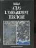 Atlas de l'aménagement du territoire.. de Roo Priscilla, Laborie Jean-Paul