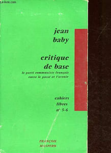 Critique de base - Le parti communiste français entre le passé et l'avenir - Collection Cahiers libres n°5-6.