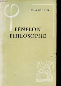 Fénelon philosophe - Collection Bibliothèque d'Histoire de la philosophie.