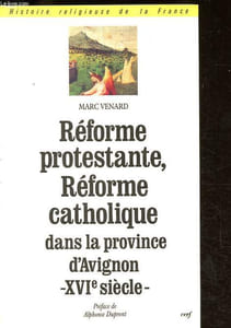 Réforme protestante, réforme catholique dans la province d'Avignon - XVIe siècle - Collection Histoire religieuse de la France.