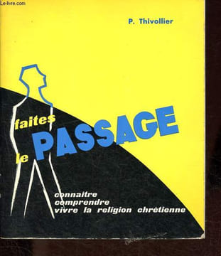 Faites le Passage ! - Connaitre...comprendre...vivre la religion chrétienne.. Thivollier P.