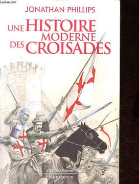 Une histoire moderne des Croisades - Collection Au fil de l'Histoire.. Phillips Jonathan