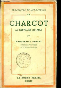 Charcot - Le chevalier du pôle - Collection Idéalistes et animateurs n°11.