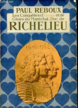Les conquêtes d'Amour et de gloire du Maréchal, Duc de Richelieu.. Reboux Paul