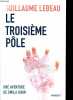 Le troisième pôle - Une aventure de Smila Sibir.. Lebeau Guillaume